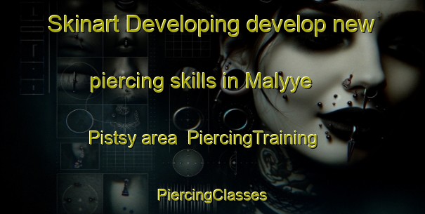 Skinart Developing develop new piercing skills in Malyye Pistsy area | #PiercingTraining #PiercingClasses #SkinartTraining-Russia