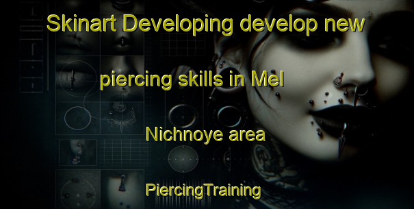 Skinart Developing develop new piercing skills in Mel Nichnoye area | #PiercingTraining #PiercingClasses #SkinartTraining-Russia