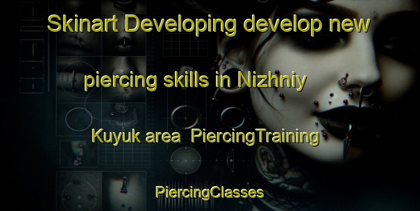 Skinart Developing develop new piercing skills in Nizhniy Kuyuk area | #PiercingTraining #PiercingClasses #SkinartTraining-Russia