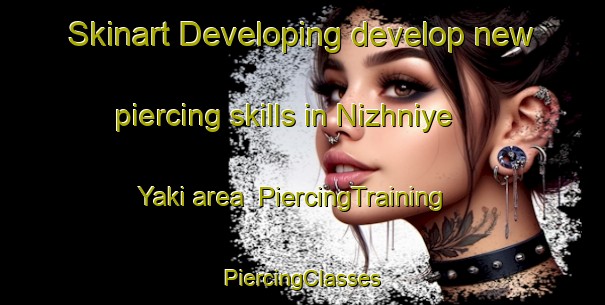 Skinart Developing develop new piercing skills in Nizhniye Yaki area | #PiercingTraining #PiercingClasses #SkinartTraining-Russia