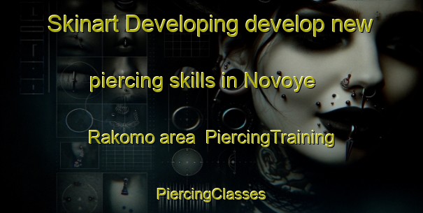 Skinart Developing develop new piercing skills in Novoye Rakomo area | #PiercingTraining #PiercingClasses #SkinartTraining-Russia