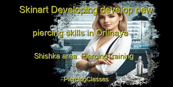 Skinart Developing develop new piercing skills in Orlinaya Shishka area | #PiercingTraining #PiercingClasses #SkinartTraining-Russia