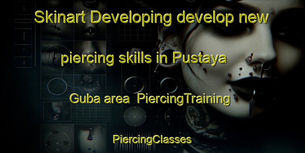 Skinart Developing develop new piercing skills in Pustaya Guba area | #PiercingTraining #PiercingClasses #SkinartTraining-Russia