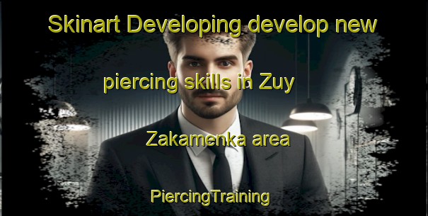 Skinart Developing develop new piercing skills in Zuy Zakamenka area | #PiercingTraining #PiercingClasses #SkinartTraining-Russia