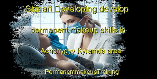 Skinart Developing develop permanent makeup skills in Achchygyy Kyramda area | #PermanentmakeupTraining #PermanentmakeupClasses #SkinartTraining-Russia