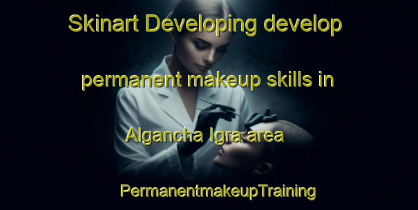 Skinart Developing develop permanent makeup skills in Algancha Igra area | #PermanentmakeupTraining #PermanentmakeupClasses #SkinartTraining-Russia