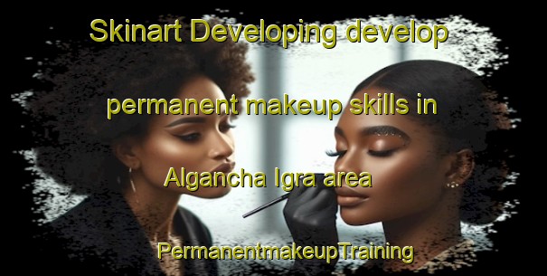 Skinart Developing develop permanent makeup skills in Algancha Igra area | #PermanentmakeupTraining #PermanentmakeupClasses #SkinartTraining-Russia