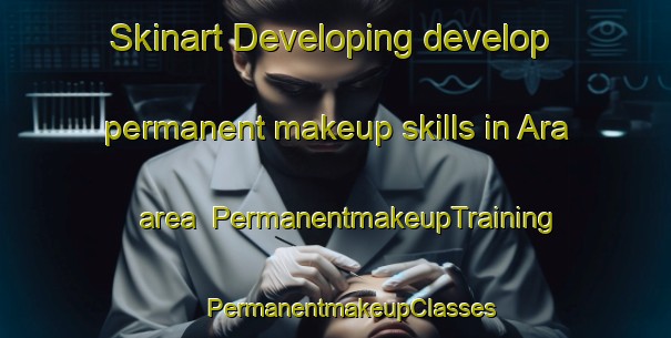 Skinart Developing develop permanent makeup skills in Ara area | #PermanentmakeupTraining #PermanentmakeupClasses #SkinartTraining-Russia