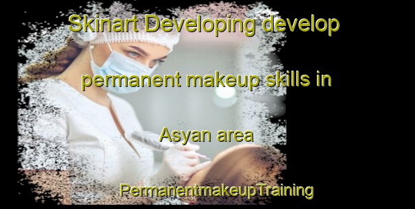 Skinart Developing develop permanent makeup skills in Asyan area | #PermanentmakeupTraining #PermanentmakeupClasses #SkinartTraining-Russia