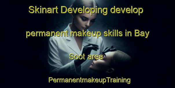 Skinart Developing develop permanent makeup skills in Bay Soot area | PermanentmakeupTraining | PermanentmakeupClasses | SkinartTraining-Russia