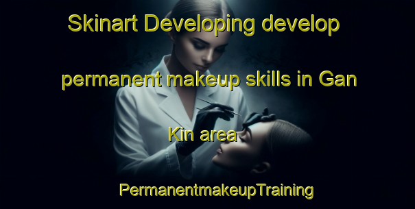 Skinart Developing develop permanent makeup skills in Gan Kin area | #PermanentmakeupTraining #PermanentmakeupClasses #SkinartTraining-Russia