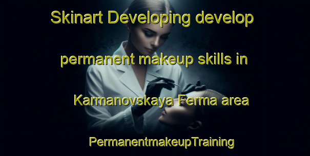 Skinart Developing develop permanent makeup skills in Karmanovskaya Ferma area | #PermanentmakeupTraining #PermanentmakeupClasses #SkinartTraining-Russia