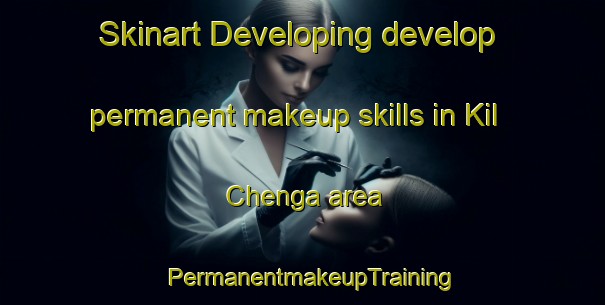 Skinart Developing develop permanent makeup skills in Kil Chenga area | PermanentmakeupTraining | PermanentmakeupClasses | SkinartTraining-Russia