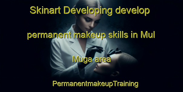 Skinart Developing develop permanent makeup skills in Mul Muga area | #PermanentmakeupTraining #PermanentmakeupClasses #SkinartTraining-Russia