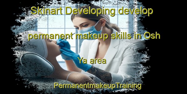 Skinart Developing develop permanent makeup skills in Osh Ya area | #PermanentmakeupTraining #PermanentmakeupClasses #SkinartTraining-Russia