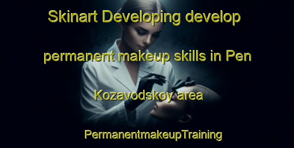 Skinart Developing develop permanent makeup skills in Pen Kozavodskoy area | #PermanentmakeupTraining #PermanentmakeupClasses #SkinartTraining-Russia