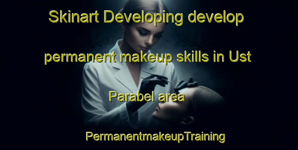 Skinart Developing develop permanent makeup skills in Ust  Parabel area | #PermanentmakeupTraining #PermanentmakeupClasses #SkinartTraining-Russia