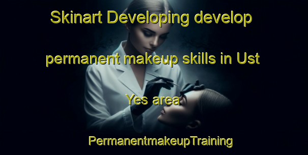 Skinart Developing develop permanent makeup skills in Ust  Yes area | #PermanentmakeupTraining #PermanentmakeupClasses #SkinartTraining-Russia