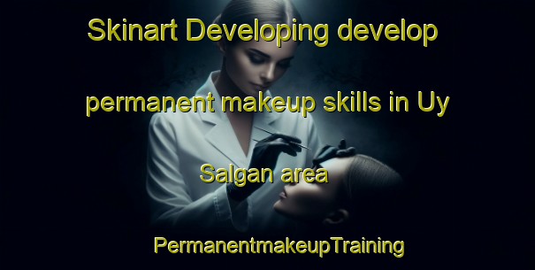 Skinart Developing develop permanent makeup skills in Uy Salgan area | #PermanentmakeupTraining #PermanentmakeupClasses #SkinartTraining-Russia