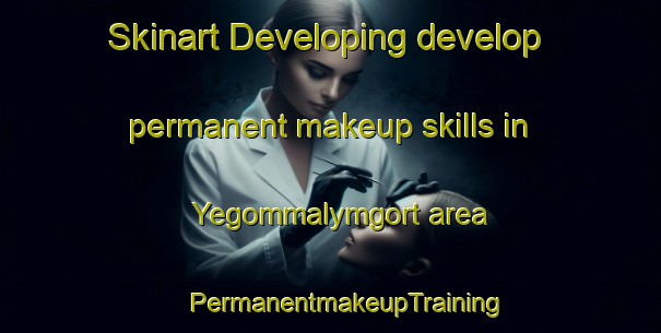 Skinart Developing develop permanent makeup skills in Yegommalymgort area | #PermanentmakeupTraining #PermanentmakeupClasses #SkinartTraining-Russia