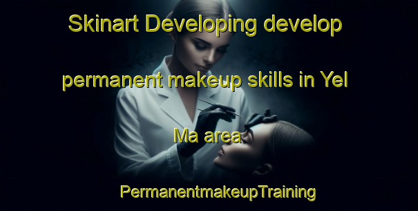 Skinart Developing develop permanent makeup skills in Yel Ma area | #PermanentmakeupTraining #PermanentmakeupClasses #SkinartTraining-Russia