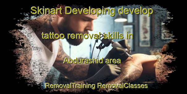 Skinart Developing develop tattoo removal skills in Abdurashid area | #RemovalTraining #RemovalClasses #SkinartTraining-Russia