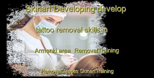 Skinart Developing develop tattoo removal skills in Armenki area | #RemovalTraining #RemovalClasses #SkinartTraining-Russia