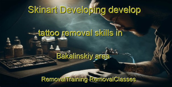 Skinart Developing develop tattoo removal skills in Bakalinskiy area | #RemovalTraining #RemovalClasses #SkinartTraining-Russia