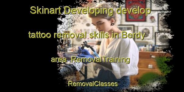 Skinart Developing develop tattoo removal skills in Berdy area | RemovalTraining | RemovalClasses | SkinartTraining-Russia