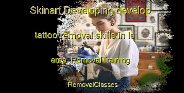 Skinart Developing develop tattoo removal skills in Is area | RemovalTraining | RemovalClasses | SkinartTraining-Russia