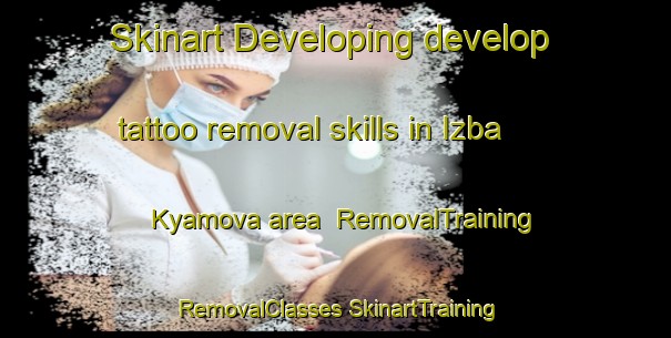 Skinart Developing develop tattoo removal skills in Izba Kyamova area | #RemovalTraining #RemovalClasses #SkinartTraining-Russia