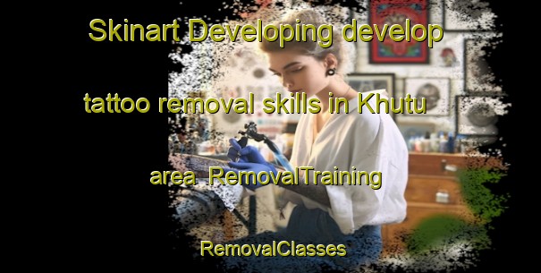 Skinart Developing develop tattoo removal skills in Khutu area | RemovalTraining | RemovalClasses | SkinartTraining-Russia