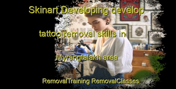 Skinart Developing develop tattoo removal skills in Myrangtalakh area | #RemovalTraining #RemovalClasses #SkinartTraining-Russia