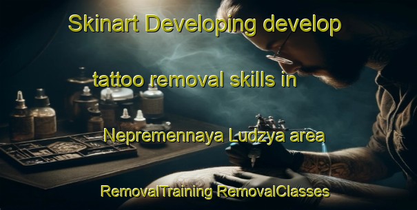 Skinart Developing develop tattoo removal skills in Nepremennaya Ludzya area | #RemovalTraining #RemovalClasses #SkinartTraining-Russia