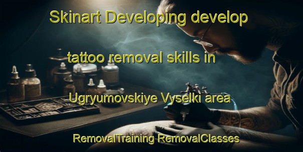 Skinart Developing develop tattoo removal skills in Ugryumovskiye Vyselki area | #RemovalTraining #RemovalClasses #SkinartTraining-Russia