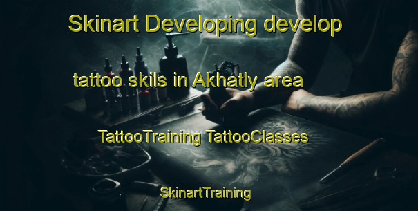 Skinart Developing develop tattoo skils in Akhatly area | #TattooTraining #TattooClasses #SkinartTraining-Russia