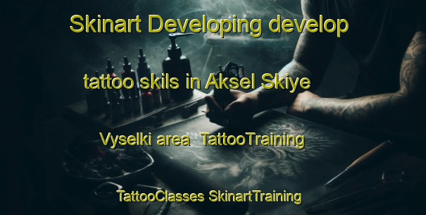 Skinart Developing develop tattoo skils in Aksel Skiye Vyselki area | #TattooTraining #TattooClasses #SkinartTraining-Russia