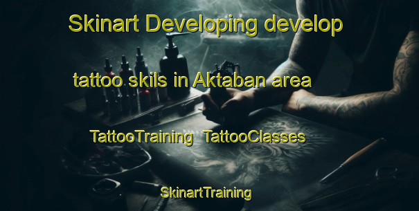Skinart Developing develop tattoo skils in Aktaban area | TattooTraining | TattooClasses | SkinartTraining-Russia