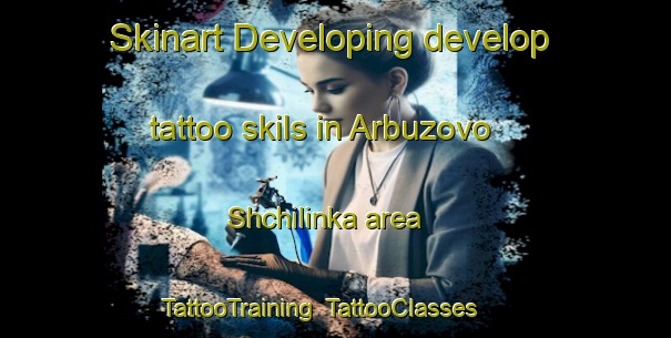 Skinart Developing develop tattoo skils in Arbuzovo Shchilinka area | TattooTraining | TattooClasses | SkinartTraining-Russia