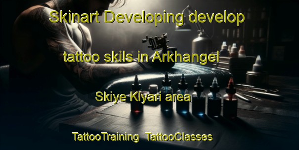 Skinart Developing develop tattoo skils in Arkhangel Skiye Klyari area | TattooTraining | TattooClasses | SkinartTraining-Russia