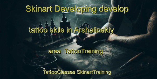 Skinart Developing develop tattoo skils in Arshalinskiy area | #TattooTraining #TattooClasses #SkinartTraining-Russia