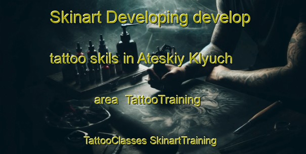 Skinart Developing develop tattoo skils in Ateskiy Klyuch area | #TattooTraining #TattooClasses #SkinartTraining-Russia