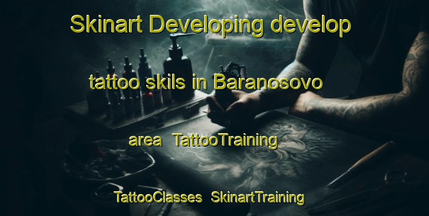 Skinart Developing develop tattoo skils in Baranosovo area | TattooTraining | TattooClasses | SkinartTraining-Russia