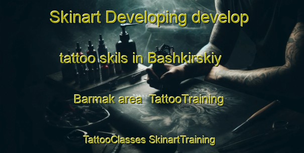 Skinart Developing develop tattoo skils in Bashkirskiy Barmak area | #TattooTraining #TattooClasses #SkinartTraining-Russia