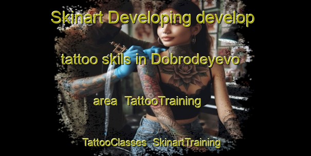 Skinart Developing develop tattoo skils in Dobrodeyevo area | TattooTraining | TattooClasses | SkinartTraining-Russia