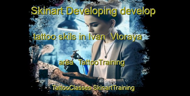 Skinart Developing develop tattoo skils in Ivan  Vtoraya area | #TattooTraining #TattooClasses #SkinartTraining-Russia