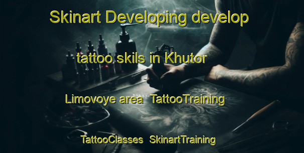 Skinart Developing develop tattoo skils in Khutor Limovoye area | TattooTraining | TattooClasses | SkinartTraining-Russia