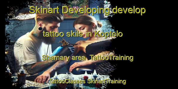 Skinart Developing develop tattoo skils in Koptelo Shamary area | #TattooTraining #TattooClasses #SkinartTraining-Russia