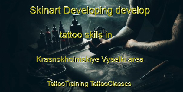 Skinart Developing develop tattoo skils in Krasnokholmskiye Vyselki area | #TattooTraining #TattooClasses #SkinartTraining-Russia