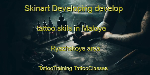 Skinart Developing develop tattoo skils in Maloye Ryazhskoye area | #TattooTraining #TattooClasses #SkinartTraining-Russia